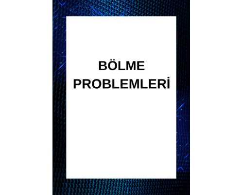 BÖLME PROBLEMLERİ